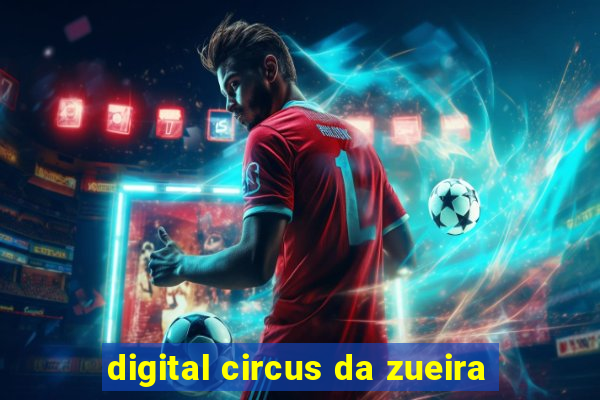 digital circus da zueira