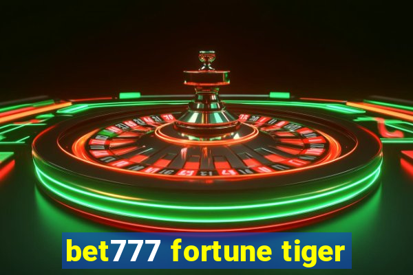 bet777 fortune tiger