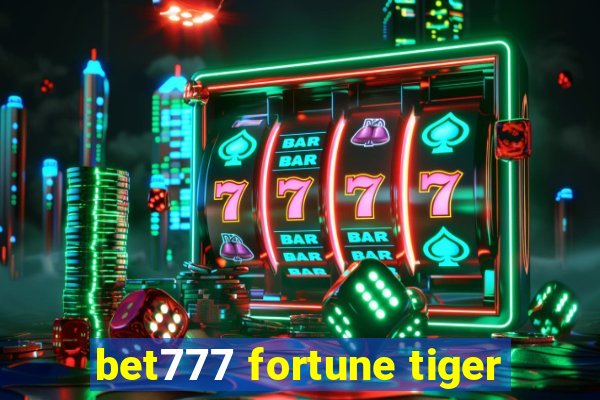 bet777 fortune tiger