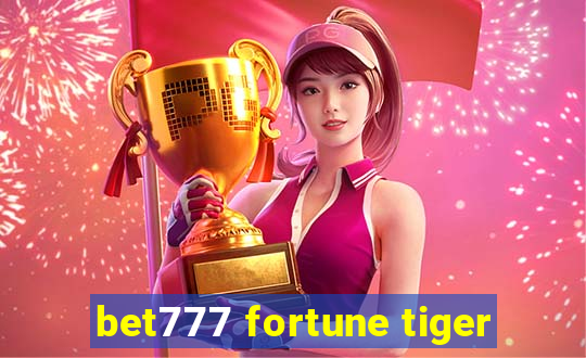 bet777 fortune tiger