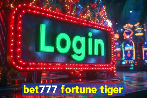 bet777 fortune tiger