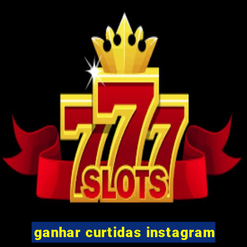 ganhar curtidas instagram