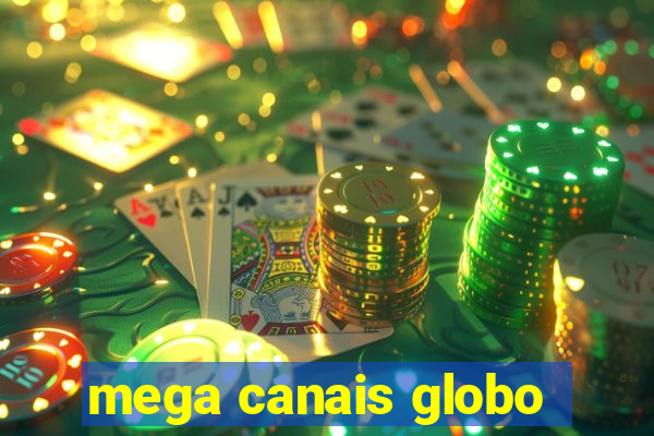 mega canais globo