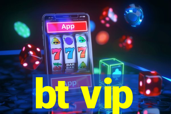 bt vip