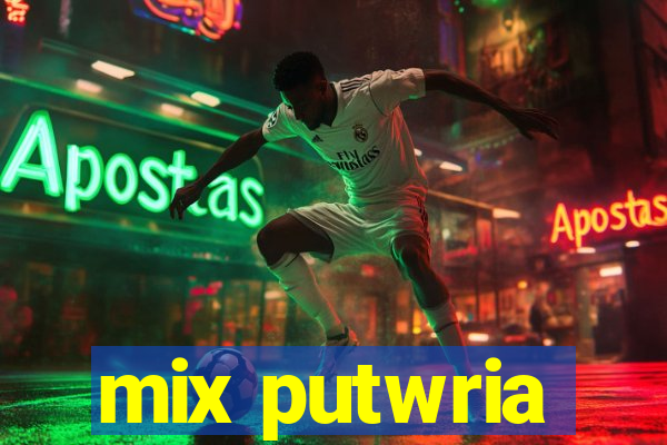 mix putwria