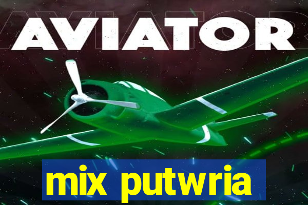 mix putwria