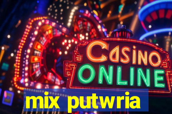 mix putwria