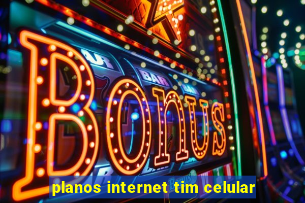 planos internet tim celular