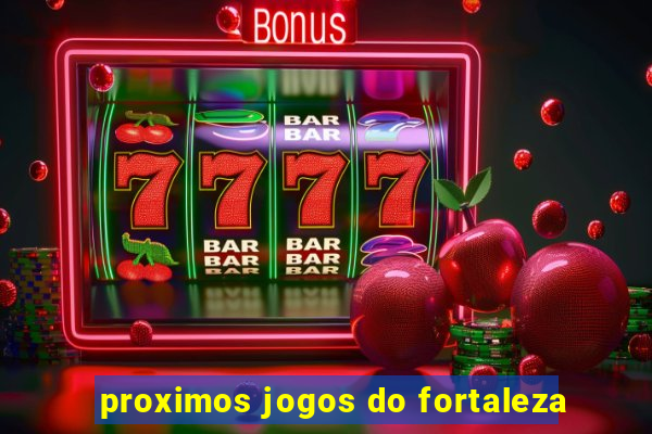 proximos jogos do fortaleza