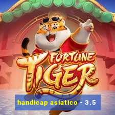 handicap asiatico - 3.5