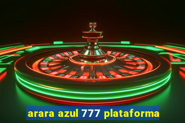 arara azul 777 plataforma