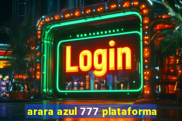 arara azul 777 plataforma