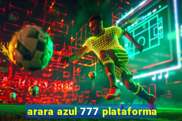 arara azul 777 plataforma