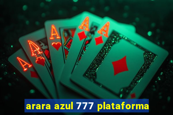 arara azul 777 plataforma