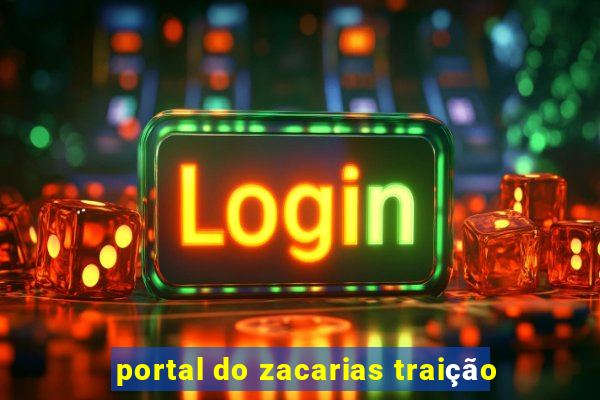 portal do zacarias traição