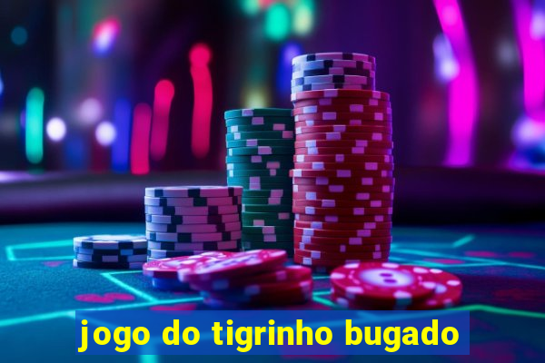 jogo do tigrinho bugado