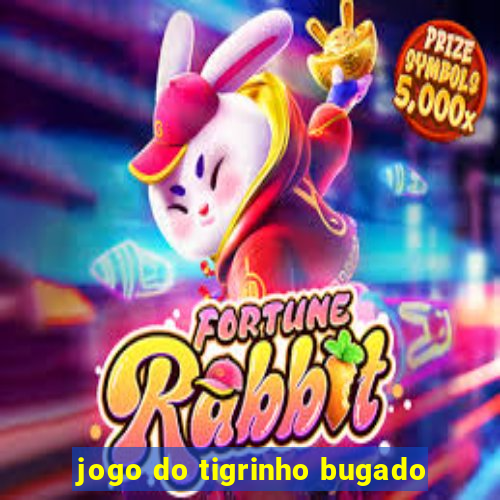 jogo do tigrinho bugado