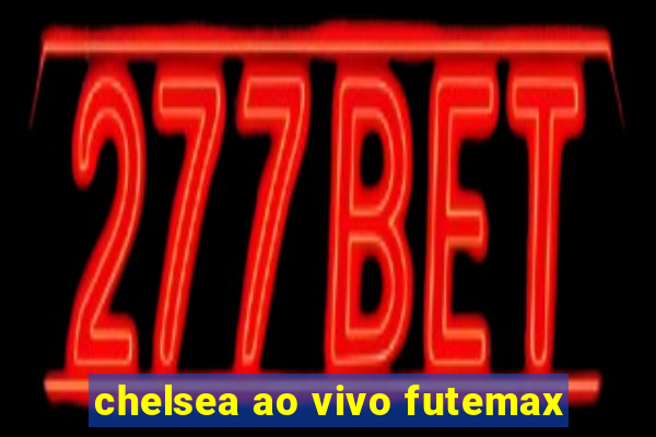 chelsea ao vivo futemax