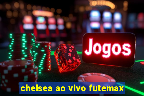 chelsea ao vivo futemax