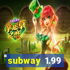 subway 1.99