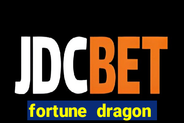 fortune dragon dinheiro infinito