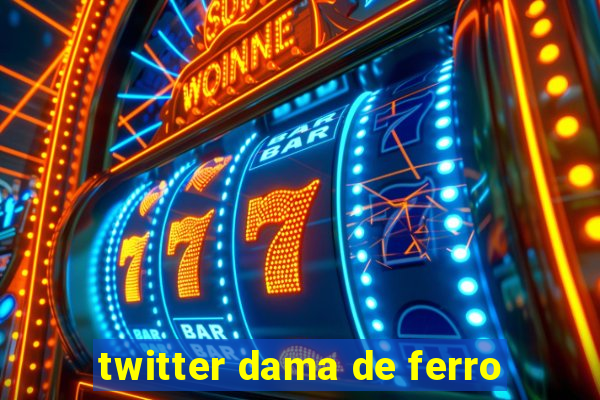 twitter dama de ferro