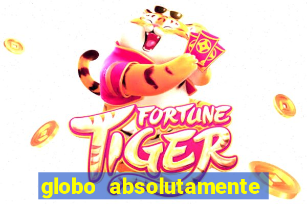 globo absolutamente tudo com