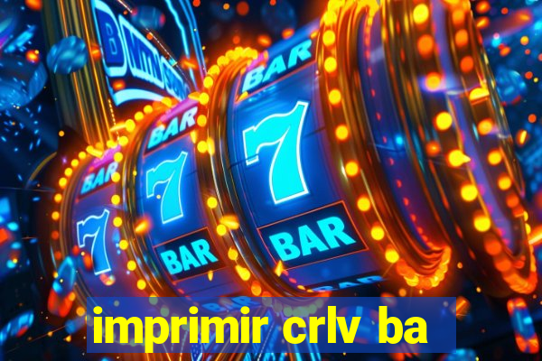 imprimir crlv ba