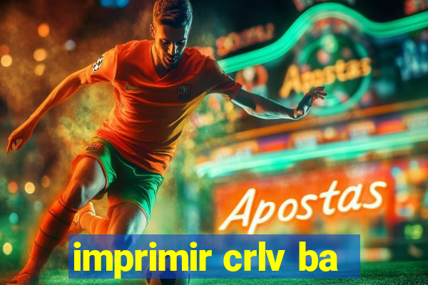 imprimir crlv ba