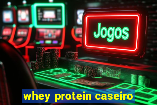 whey protein caseiro