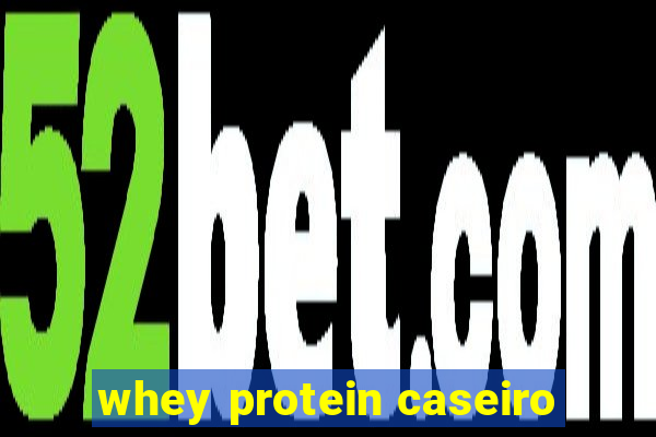 whey protein caseiro