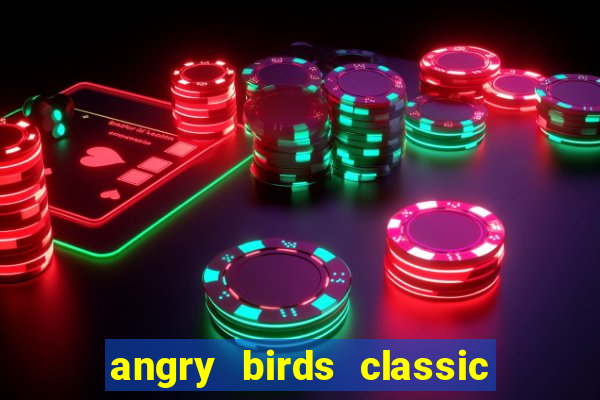 angry birds classic 1.0 apk