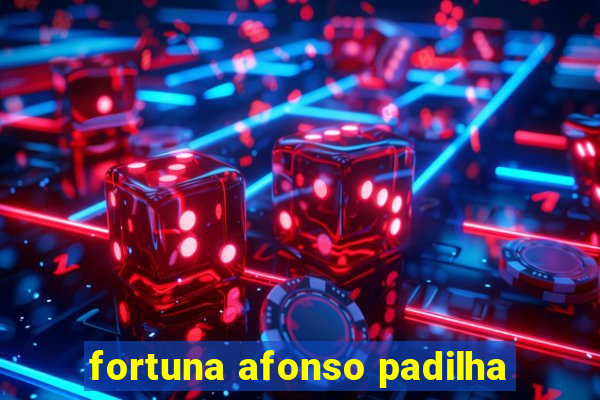 fortuna afonso padilha