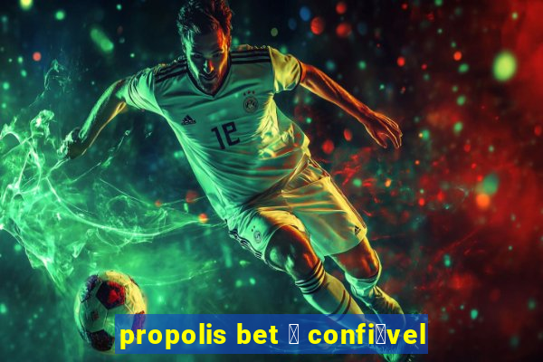 propolis bet 茅 confi谩vel