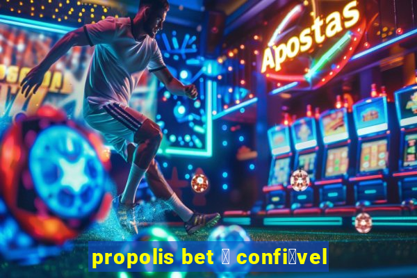 propolis bet 茅 confi谩vel