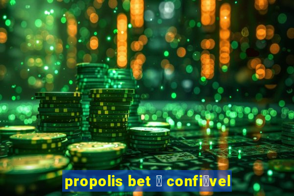 propolis bet 茅 confi谩vel