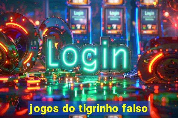 jogos do tigrinho falso