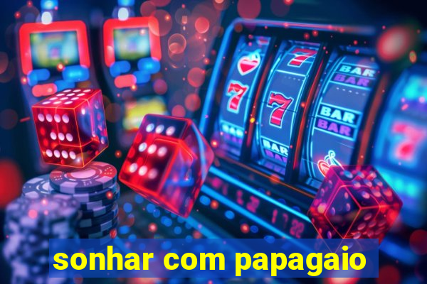 sonhar com papagaio