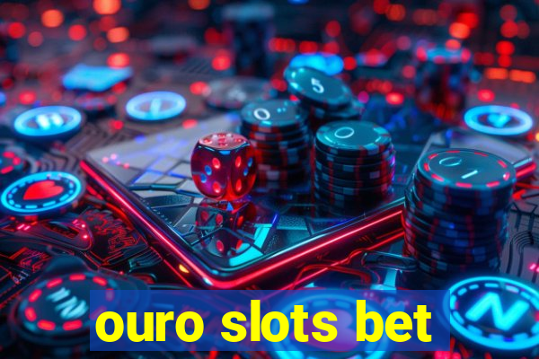 ouro slots bet