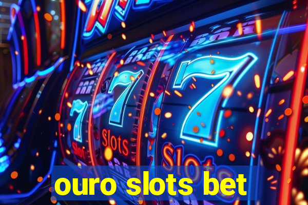 ouro slots bet