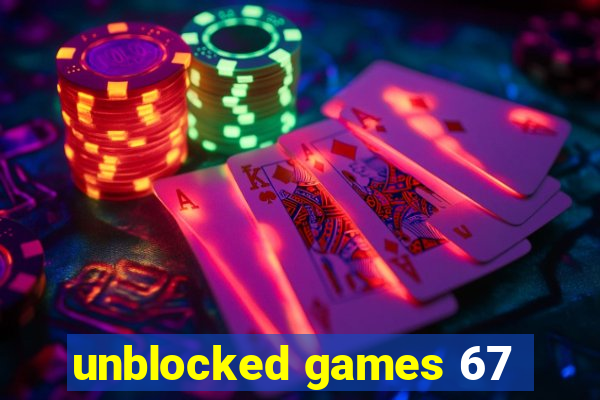 unblocked games 67