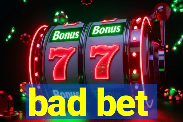 bad bet