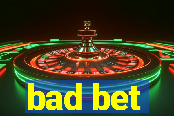 bad bet