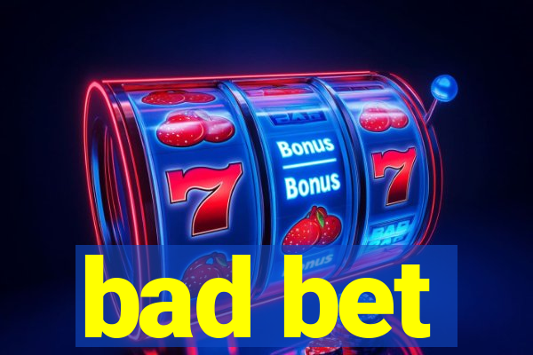 bad bet