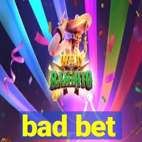 bad bet