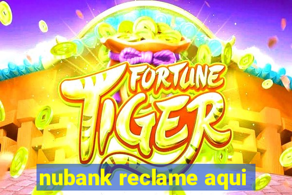 nubank reclame aqui