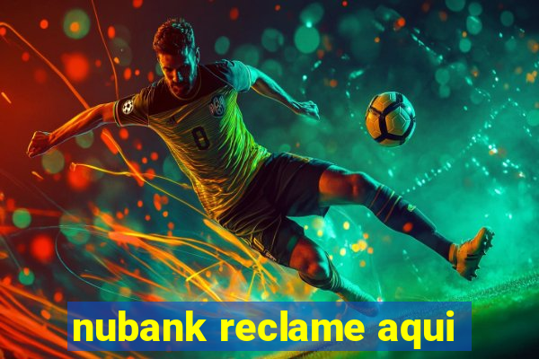 nubank reclame aqui