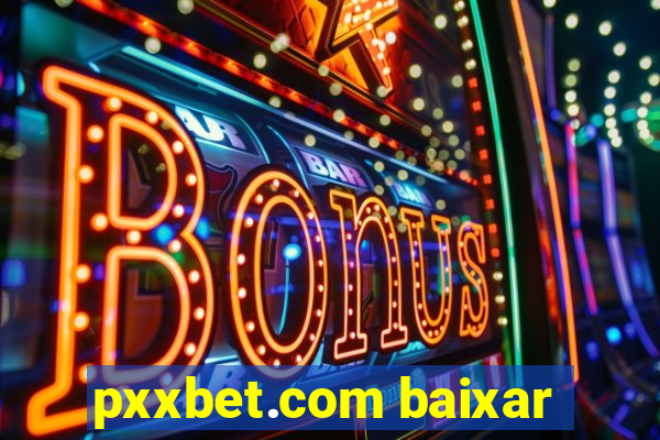 pxxbet.com baixar