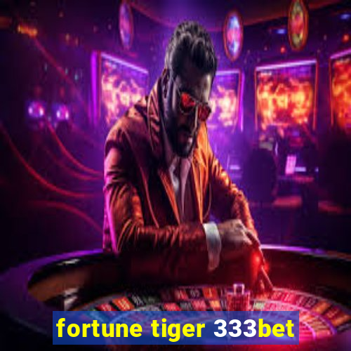 fortune tiger 333bet