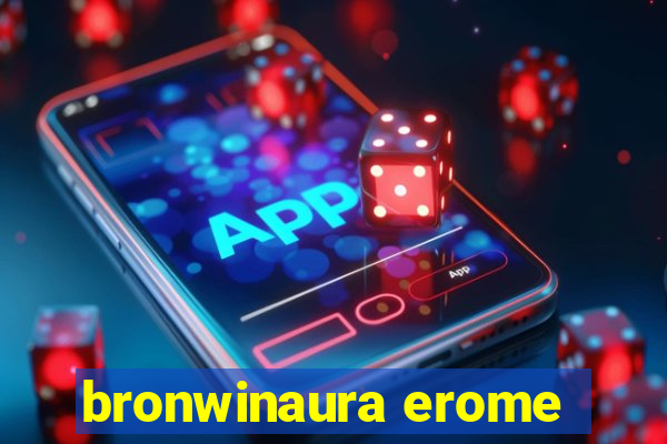 bronwinaura erome